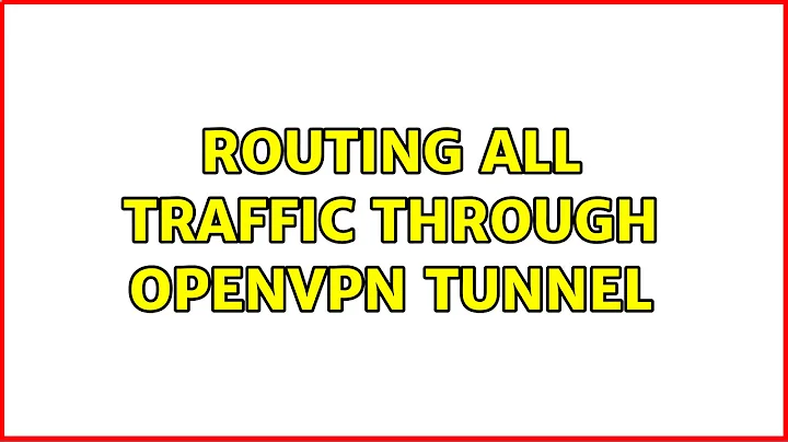 Routing all Traffic through OpenVPN Tunnel (4 Solutions!!)