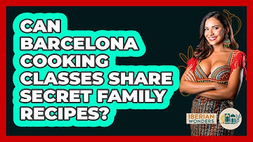 Can Barcelona Cooking Classes Share Secret Family Recipes? - Iberian Wonders
