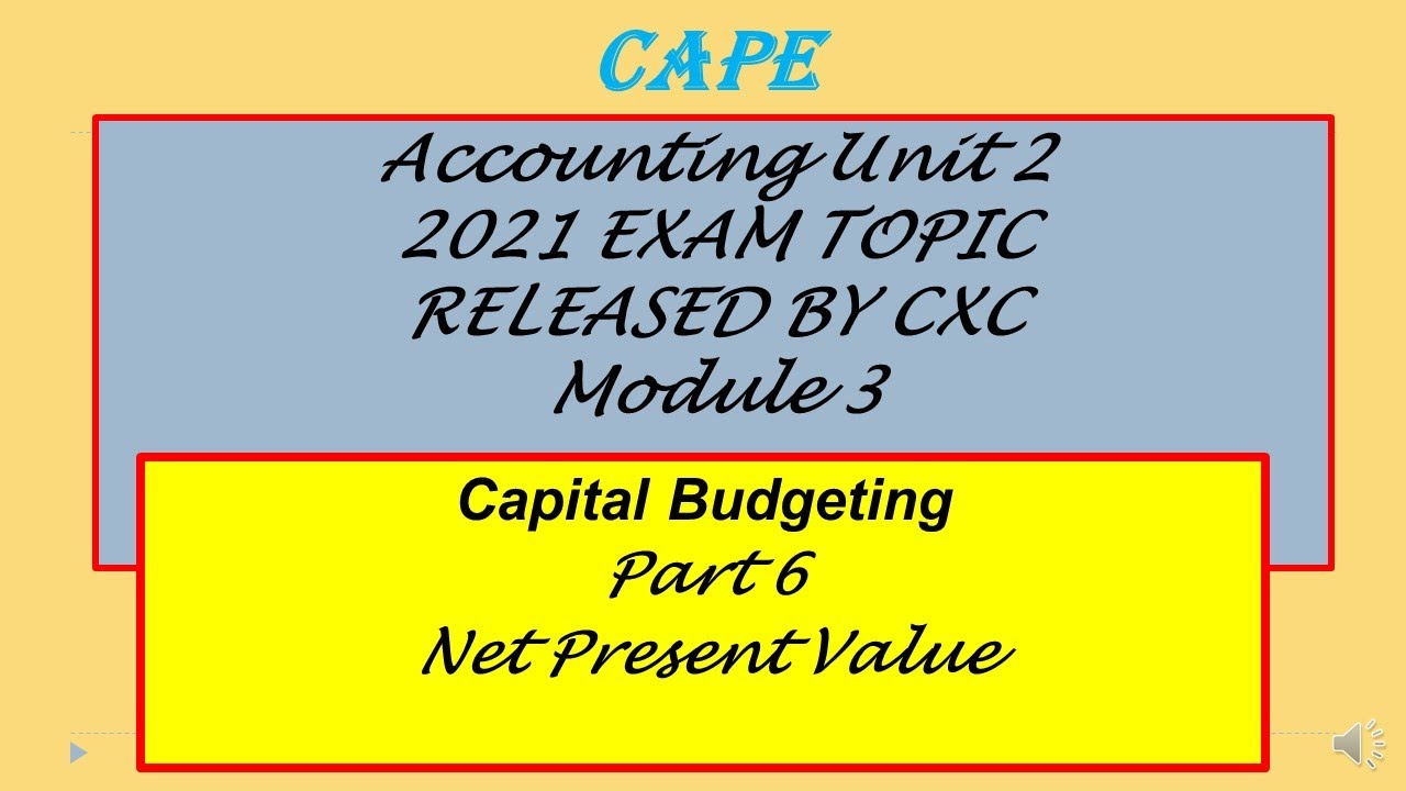 CAPE Accounting Unit 2 Module 3 Capital Budgeting Net Present Value NPV ...
