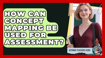 How Can Concept Mapping Be Used For Assessment? - Aspiring Teacher Guide