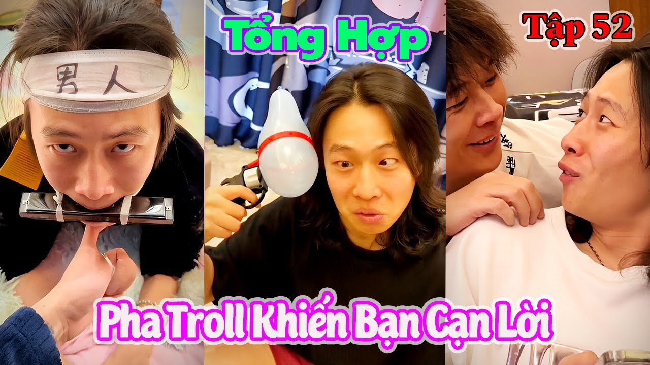 Tổng Hợp Pha Troll Khiến Bạn Cạn Lời Tập 52 | Hài Tới Nóc 