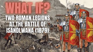 Could the Zulus Even Challenge a Full Roman Legion? (Isandlwana)
