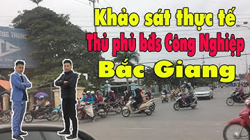 Khảo sát thực tế bất động sản kcn Bắc Giang