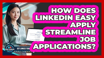 How Does LinkedIn Easy Apply Streamline Job Applications?