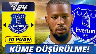 10 PUANI SİLİNEN EVERTON'I ALT LİGE DÜŞÜRDÜM!! KÜME DÜŞME REBUILD // FC 24 KARİYER MODU