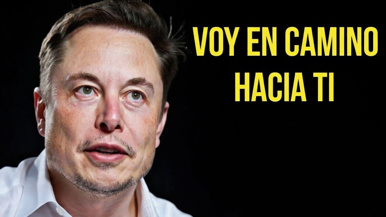 VOY EN CAMINO HACIA TI – El Mensaje Más Impactante de Elon Musk 