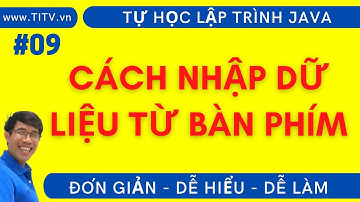 Java 09.  Cách nhập dữ liệu từ bán phím | Phần 1 - Lập Trình Java Cơ Bản