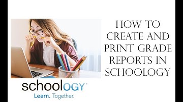 How to Create and Print Grade Reports In Schoology