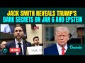 JACK SMITH HEARING LIVE: Trump Behind Jan 6 And Epstein's Death? Smith Reveals BIG Secrets