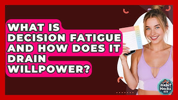 What Is Decision Fatigue And How Does It Drain Willpower? - Habit Hacks Hub