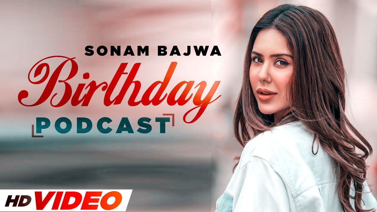 Sonam Bajwa | Birthday Special Podcast | Latest Punjabi Song 2021 | Speed Records
