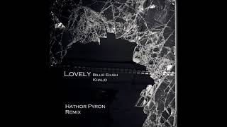 Lovely - Billie Eilish, Khalid Hathor Pyron Remix