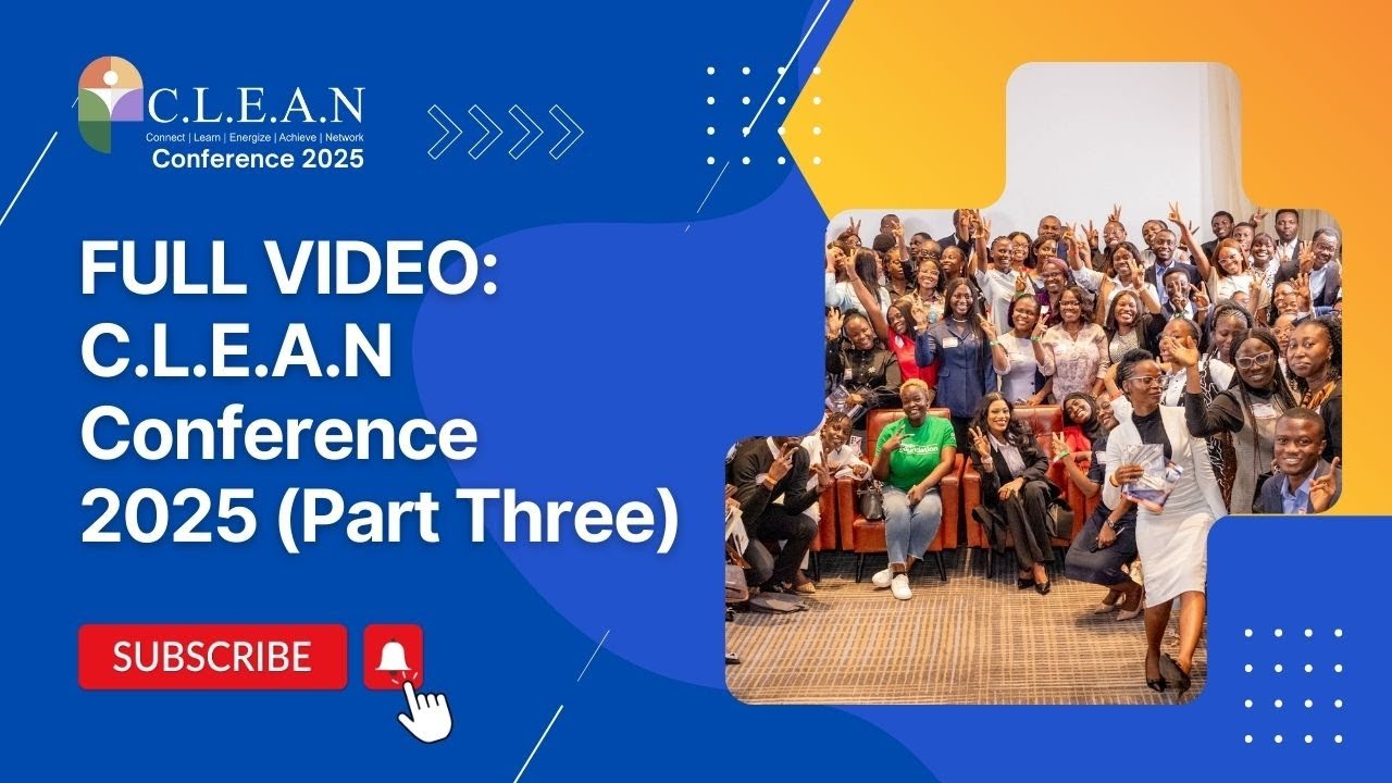 C.L.E.A.N Conference 2025 [FULL VIDEO], Part 3 | C.L.E.A.N with Olayinka Oyetunji