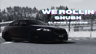 We Rollin - Shubh | Slowed + Reverb