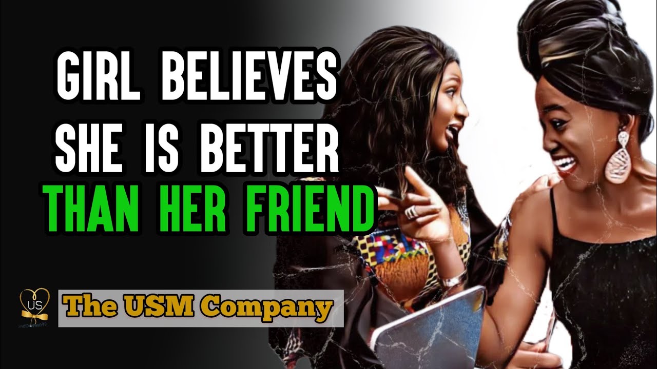 GIRL BELIEVES SHE’S BETTER THAN HER FRIEND May Okanigbe  Olamide Ahbulimhem | Ufuoma McDermott | USM