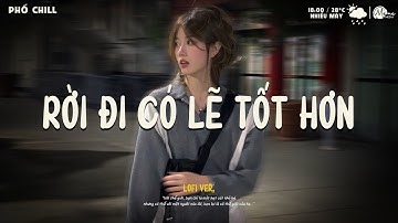 Rời Đi Có Lẽ Tốt Hơn (Meme Lofi) - Quang Đăng Trần | Nếu Có Thêm Cơ Hội Liệu Rằng Sẽ Tốt Hơn