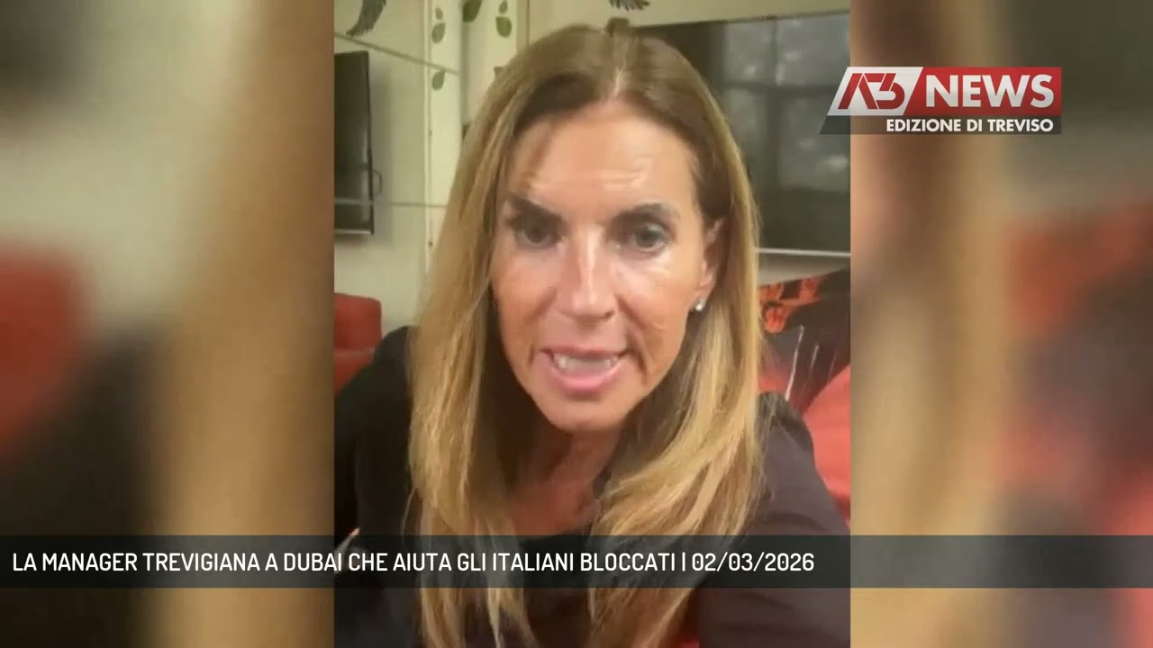 LA MANAGER TREVIGIANA A DUBAI CHE AIUTA GLI ITALIANI BLOCCATI | 02/03/2026