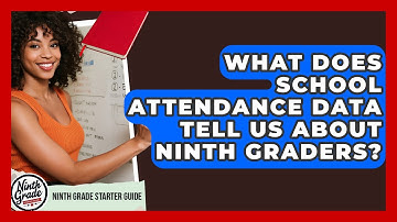 What Does School Attendance Data Tell Us About Ninth Graders? - Ninth Grade Starter Guide