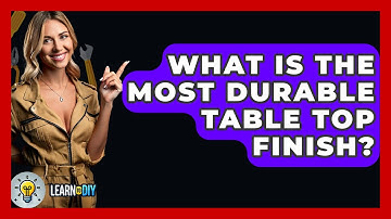 What Is The Most Durable Table Top Finish? - LearnToDIY360.com