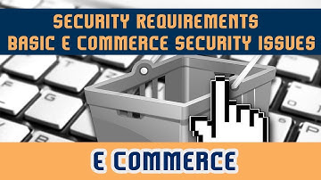 60. Security Requirements l Basic E Commerce Security Issues & Landscape | Part 3 | E Commerce