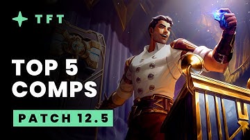Top 5 TFT Comps - Teamfight Tactics Patch 12.5 Guide