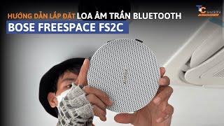 Loa âm trần Bluetooth Bose Freespace FS2C hướng dẫn lắp đặt chi tiết | T&C Sài Gòn Audio