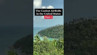 The Coolest AirBnBs in the United States | Part 1