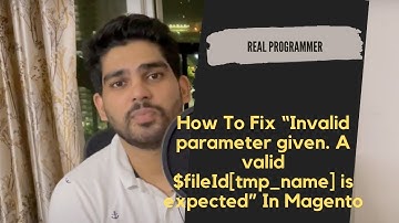 How To Fix “Invalid parameter given. A valid $fileId[tmp_name] is expected” In Magento