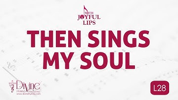 Then Sings My Soul Song Lyrics | L28 | With Joyful Lips Hymns | Divine Hymns