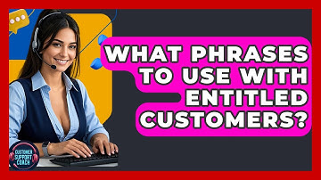 What Phrases To Use With Entitled Customers? - Customer Support Coach