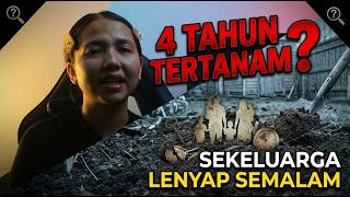 4 TAHUN TERTANAM?! SEKELUARGALENYAP SEMALAM