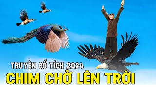 CHIM CHỞ LÊN TRỜI | Cổ Tích Hay Nhất 2024 | Phim Truyện Cổ Tích Hay |Cổ Tích Việt Nam Hay Nhất 2024