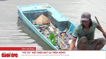 “Vô tư” xiệt điện bắt cá trên kênh