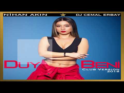 Nihan AKIN feat. Dj Cemal ERBAY - Duy Beni Club Version 2018