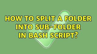 How to Split a Folder into sub-folder in bash script?