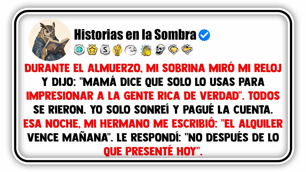 Durante el almuerzo, mi sobrina miró mi reloj y dijo: 