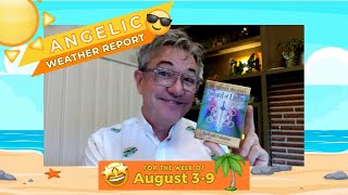 Angelic Weather Report for August 3 to 9, 2025