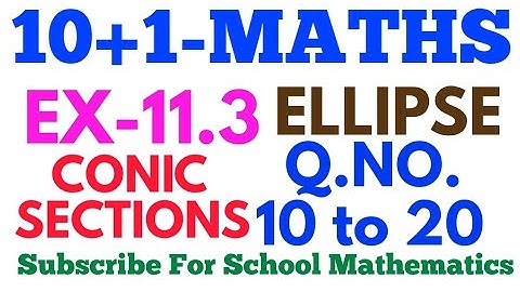 CLASS-11 EX-11.3 Q.NO. 10 TO 20 ELLIPSE MATHS.  NCERT || CONIC SECTIONS ||