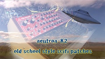 Behringer Neutron - Behringer K2. "old school style" sci-fi patches.