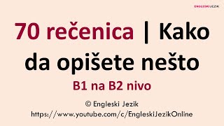 70 rečenica | Kako da opišete nešto | B1 na B2 nivo 70 rečenica | Kako da opišete nešto | B1 na B2 nivo