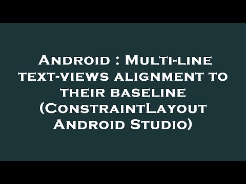 Android : Multi-line text-views alignment to their baseline (ConstraintLayout Android Studio)