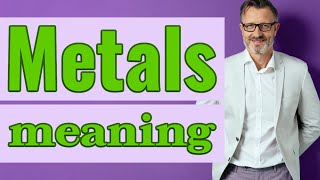 Metals | Definition of metals 📖 📖 📖