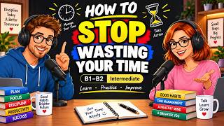 Stop Wasting Your Time and Start Taking Control | English Listening Practice (B1–B2)