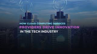 How Cloud Computing Services Providers Drive Innovation in The Tech Industry screenshot 1
