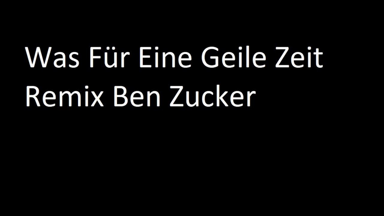 Was Für Eine Geile Zeit Songtext