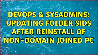 DevOps & SysAdmins: Updating folder SIDs after reinstall of non-domain joined PC