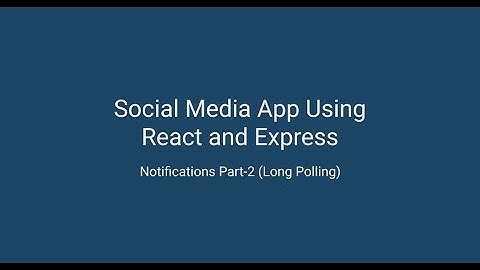 Social media app using React & Express - Notifications Part-2 (Long Polling)