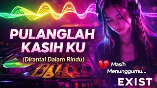 PULANGLAH KASIH KU (DIRANTAI DALAM RINDU) – EXIST | DJ REMIX House music+galau BASS  screenshot 5