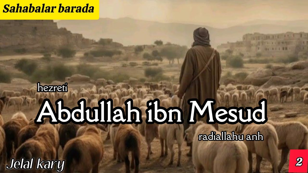 Jelal kary - hz. Abdullah ibn Mesud barada | dowamy