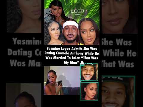 Yasmine Lopez Admits to Dating Carmelo Anthony While He Was Married To LaLa Anthony.